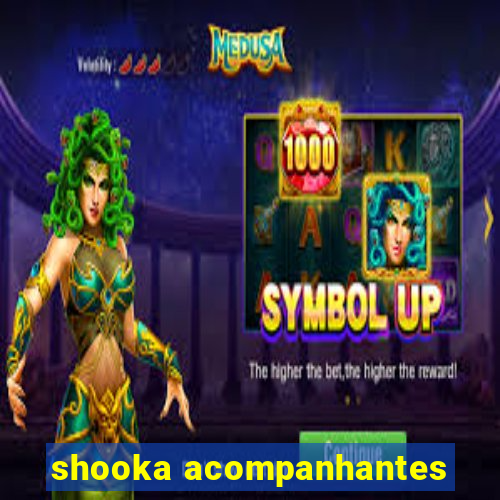 shooka acompanhantes